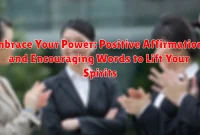 Embrace Your Power: Positive Affirmations and Encouraging Words to Lift Your Spirits