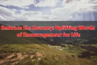 Embrace the Journey: Uplifting Words of Encouragement for Life