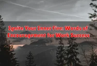 Ignite Your Inner Fire: Words of Encouragement for Work Success