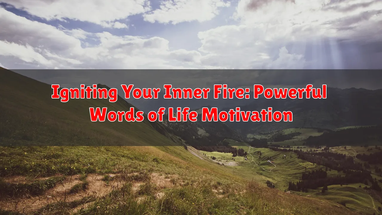 Igniting Your Inner Fire: Powerful Words of Life Motivation