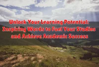 Unlock Your Learning Potential: Inspiring Words to Fuel Your Studies and Achieve Academic Success