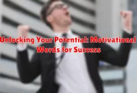 Unlocking Your Potential: Motivational Words for Success
