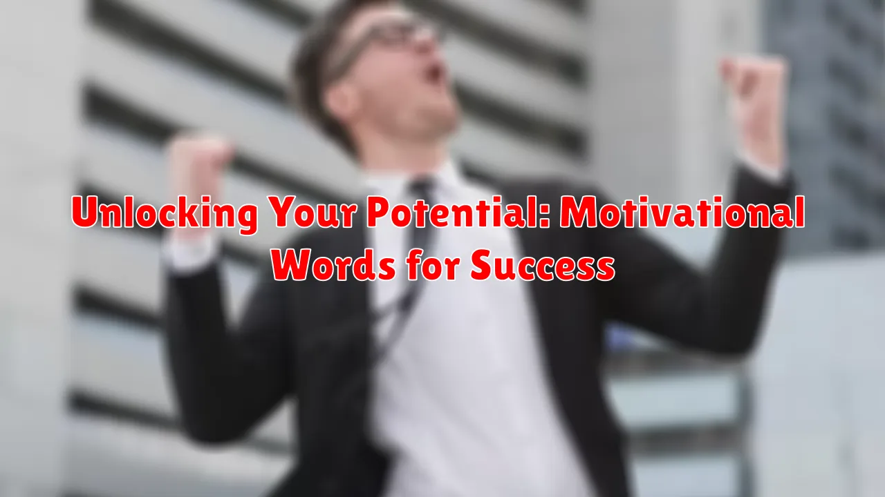 Unlocking Your Potential: Motivational Words for Success