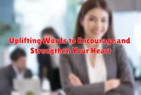 Uplifting Words to Encourage and Strengthen Your Heart